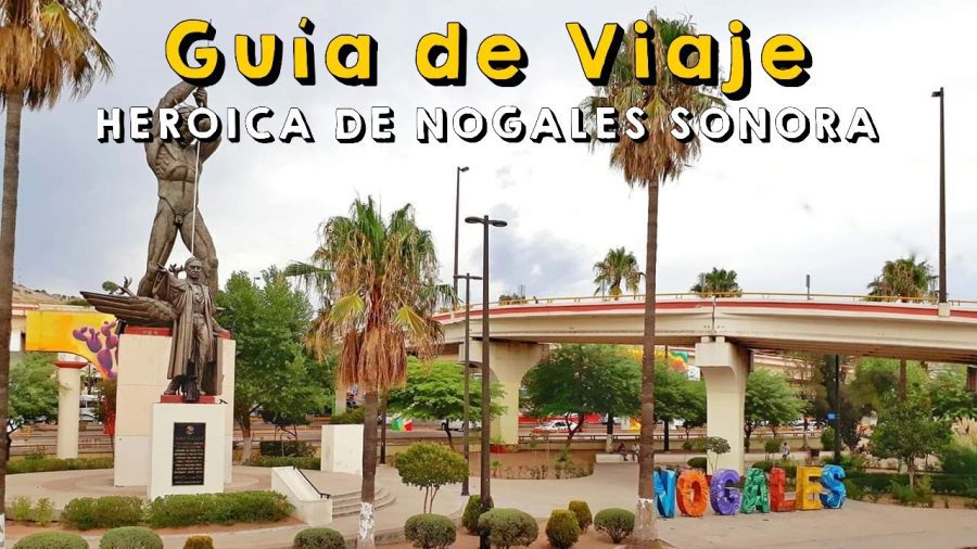 10 Razones para Visitar Heroica Nogales